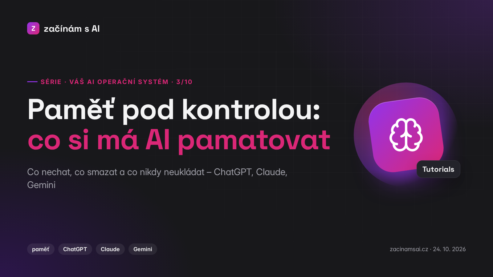 Váš AI operační systém (3/10): Paměť pod kontrolou – co si má AI pamatovat, co smazat a co nikdy neukládat