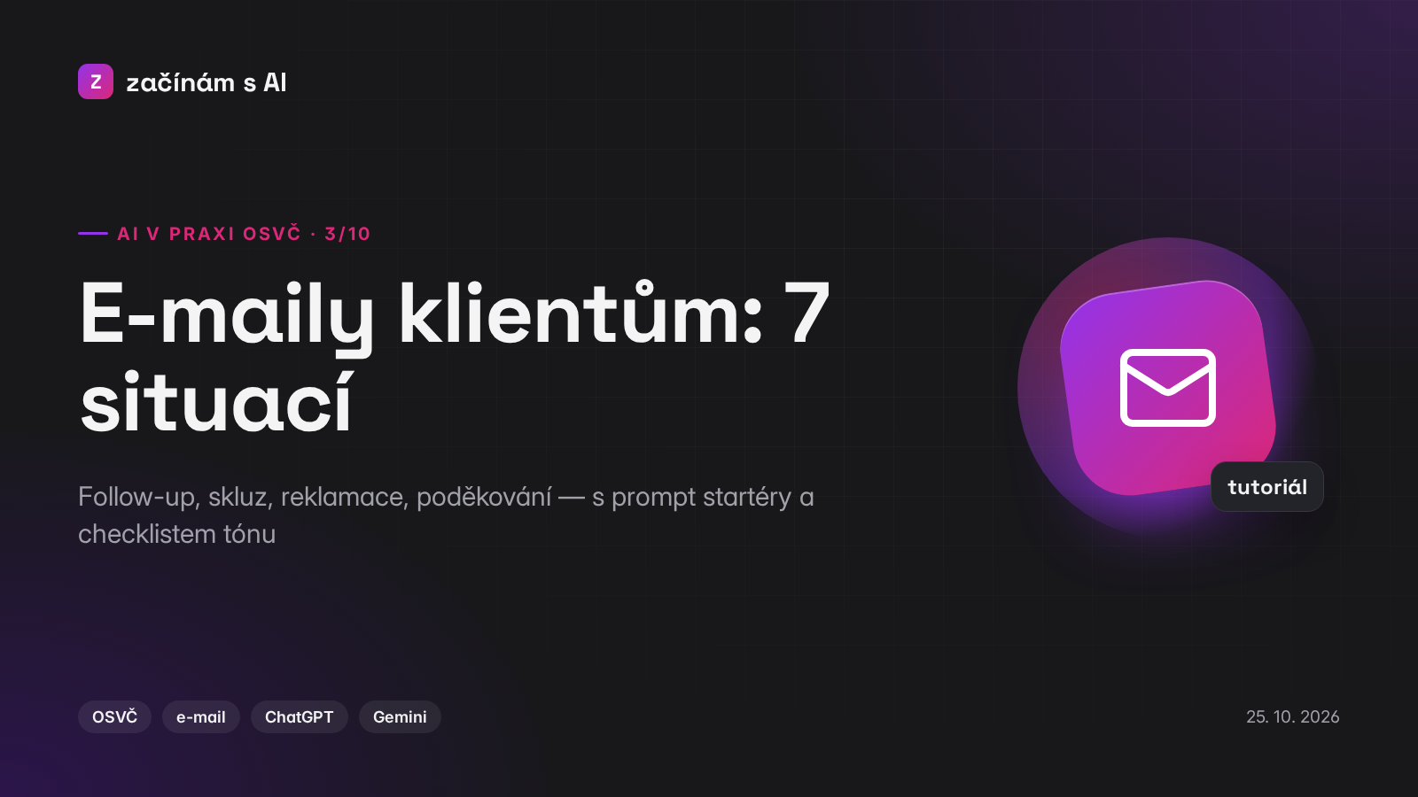 AI v praxi OSVČ (3/10): E-maily klientům: 7 situací (follow-up, skluz, reklamace, poděkování)